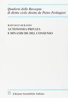 Autonomia privata e dinamiche del consenso di Raffaele Di Raimo edito da Edizioni Scientifiche Italiane