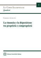 La rinunzia e la disposizione tra proprietà e comproprietà di Gabriele Aversano edito da Edizioni Scientifiche Italiane