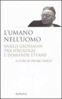 L'umano nell'uomo. Vasilij Grossman tra ideologie e domande eterne edito da Rubbettino