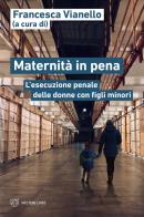 Maternità in pena. L'esecuzione penale delle donne con figli minori edito da Meltemi