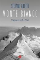 Monte Bianco. Il gigante delle Alpi di Stefano Ardito edito da Laterza