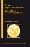 Per una «logica della sensazione». Il giovane Blondel tra psicofisiologia e filosofia di Anna Vittoria Fabriziani edito da CLEUP