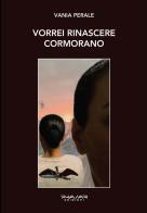 Vorrei rinascere cormorano di Vania Perale edito da Phasar Edizioni