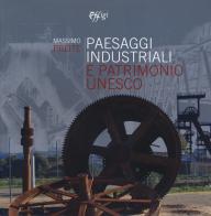 Paesaggi industriali e patrimonio Unesco di Massimo Preite edito da C&P Adver Effigi