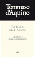 La legge dell'amore. La carità e i dieci comandamenti di Tommaso d'Aquino (san) edito da ESD-Edizioni Studio Domenicano