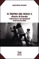 Il teatro del Molo 2. Diario di bordo. I laboratori e gli spettacoli. Studi drammatici di Gioacchino Palumbo edito da Bonanno