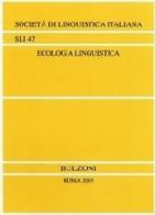 Ecologia linguistica. Atti del 36° Congresso internazionale di studi (Bergamo, 26-28 settembre 2002) edito da Bulzoni