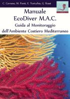Manuale EcoDiver MAC. Guida al monitoraggio dell'ambiente costiero mediterraneo. Ver. 5.0 di Carlo Cerrano, Massimo Ponti, Eva Turicchia edito da RCI