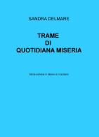 Trame di quotidiana miseria. Storie siciliane in italiano e in siciliano di Sandra Delmare edito da ilmiolibro self publishing
