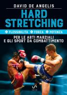 Hard stretching + Flessibilità + Forza + Potenza per le arti marziali e gli sport da combattimento di David De Angelis edito da StreetLib