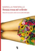 Senza rosa né celeste. Diario di una madre sulla transessualità della figlia di Mariella Fanfarillo edito da Villaggio Maori