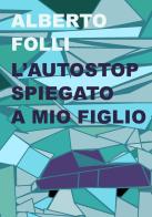 L' autostop spiegato a mio figlio di Alberto Folli edito da Project