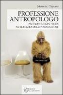 Professione antropologo. Antropologia fisica al servizio dell'innovazione di Moreno Tiziani edito da Altravista
