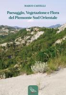 Paesaggio, vegetazione e flora del Piemonte sud orientale di Marco Castelli edito da Il Piviere
