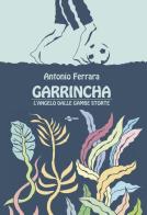 Garrincha. L'angelo dalle gambe storte di Antonio Ferrara edito da Uovonero