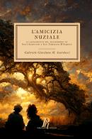 L' amicizia nuziale. Il sacramento del matrimonio in Sant'Agostino e San Tommaso D'Aquino di Gabriele Giordano M. Scardocci edito da Phronesis