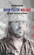 David Foster Wallace. La cometa che passa rasoterra di Emiliano Ventura edito da Elemento 115