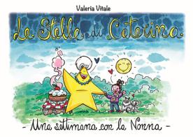 Le stelle di Caterina. Una settimana con la nonna. Ediz. illustrata di Valeria Vitale edito da Doublevi srl