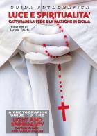 Guida fotografica luce e spiritualità. Catturare la fede e la passione in Sicilia-A photographic guide to the light and spirituality. Capturing faith and passion in di Bartolo Chichi edito da Youcanprint