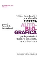 Teorie, metodologie e pratiche della ricerca auto-bio-grafica per le professioni educative, scolastiche, culturali e di cura edito da Anthology Digital Publishing