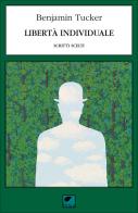Libertà individuale. Scritti scelti di Benjamin R. Tucker edito da Ortica Editrice