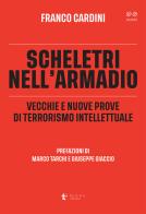 Scheletri nell'armadio. Vecchie e nuove prove di terrorismo intellettuale di Franco Cardini edito da Diana edizioni