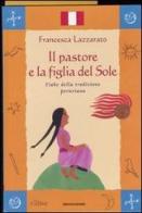 Il pastore e la figlia del Sole. Fiabe della tradizione peruviana di Francesca Lazzarato edito da Mondadori