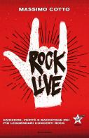 Rock live. Emozioni, verità e backstage dei più leggendari concerti rock di Massimo Cotto edito da Mondadori
