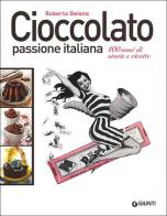 Cioccolato passione italiana. 100 anni di storie e ricette di Roberta Deiana edito da Giunti Editore