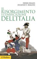 Il Risorgimento e l'unificazione dell'Italia di Derek Beales, Eugenio F. Biagini edito da Il Mulino