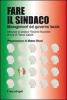 Fare il sindaco. Management del governo locale. Intervista al sindaco Riccardo Nocentini edito da Franco Angeli