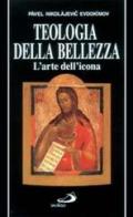 Teologia della bellezza. L'arte dell'icona di Pavel Evdokìmov edito da San Paolo Edizioni
