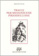 Tracce per messe in scene pirandelliane di Arnaldo Picchi edito da Forni