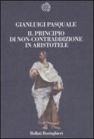 Il principio di non-contraddizione in Aristotele di Gianluigi Pasquale edito da Bollati Boringhieri