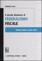 Il piccolo dizionario di federalismo fiscale di Federico Pica edito da Giappichelli