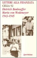 Lettere alla fidanzata. Cella 92 (1943-1945) di Dietrich Bonhoeffer, Maria von Wedemeyer edito da Queriniana