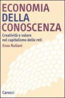 Economia della conoscenza. Creatività e valore nel capitalismo delle reti di Enzo Rullani edito da Carocci