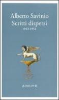 Scritti dispersi (1943-1952) di Alberto Savinio edito da Adelphi
