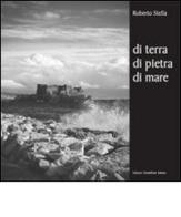 Di terra, di pietra, di mare. Ediz. illustrata di Roberto Stella edito da Edizioni Scientifiche Italiane