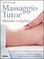 Massaggio tutor. Manuale completo di Wendy Kavanagh edito da Apogeo