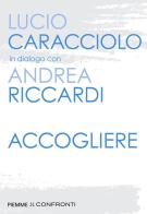 Accogliere di Andrea Riccardi, Lucio Caracciolo edito da Piemme