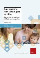 La relazione con le famiglie al nido. Percorsi di formazione, dialogo e partecipazione di Augusta Foni edito da Erickson