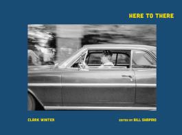 Here to There. Photographs from the Road Ahead di Clark Winter edito da Damiani