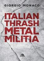 Italian thrash metal militia di Giorgio Monaco edito da Arcana