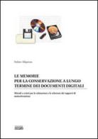 Le memorie per la conservazione a lungo termine dei documenti digitali. Metodi e criteri per la valutazione e la selezione dei supporti di memorizzazione di Stefano Allegrezza edito da Simple