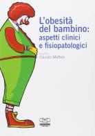 L' obesità del bambino: aspetti clinici e fisiopatologici di C. Maffeis edito da Centro Scientifico Editore