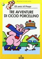 Tre avventure di Ciccio porcellino. Gli amici di Pimpa. Ediz. illustrata di Altan edito da Franco Cosimo Panini