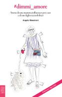 #dimmi_amore. Storia di una mamma influencer per caso e di suo figlio tecnofobico di Angelo Maestroni edito da Lubrina Bramani Editore