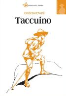 Taccuino. Scritti sullo scoutismo 1907-1940 di Robert Baden Powell edito da Edizioni Scout Fiordaliso