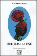Due rose rosse di Maurizio Sergi edito da Montedit